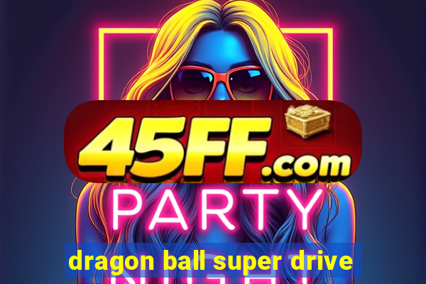 dragon ball super drive